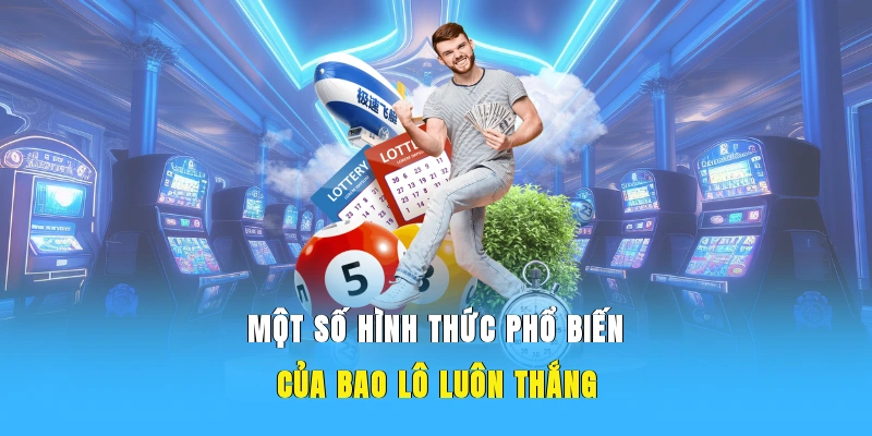 Một số hình thức phổ biến của bao lô luôn thắng