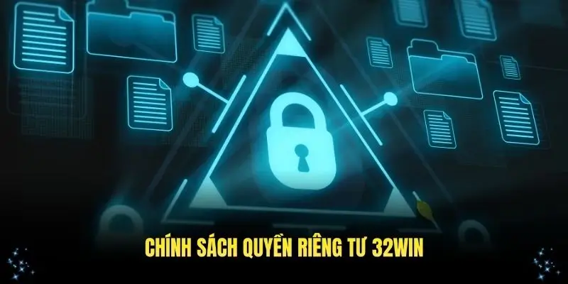 Tìm hiểu về chính sách quyền riêng tư 32WIN