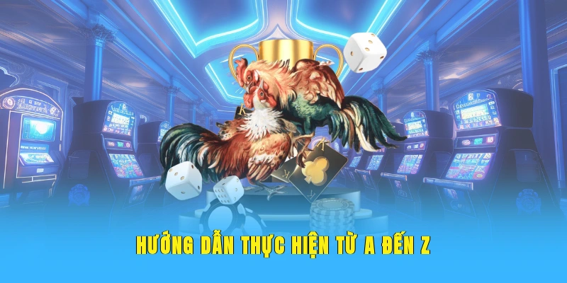 Hướng dẫn thực hiện từ A đến Z