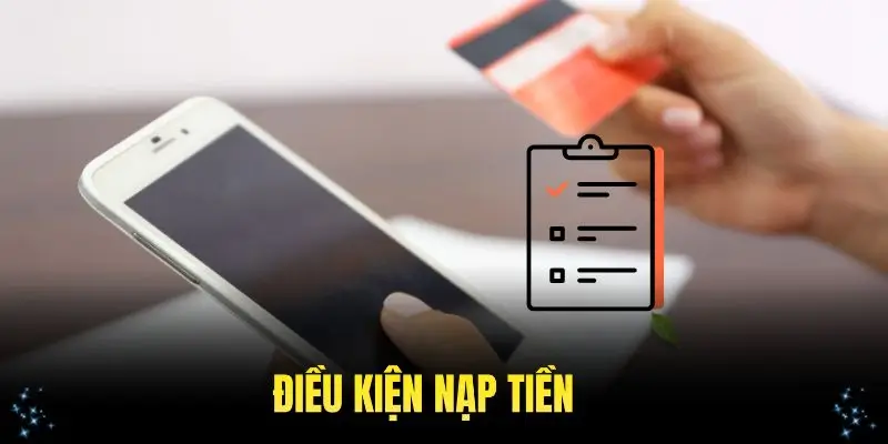 Những điều kiện nạp vào tài khoản thành viên cần nhớ