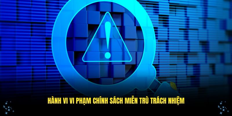 Những hành vi vi phạm chính sách miễn trừ trách nhiệm tại 32WIN