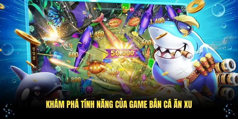 Khám phá các tính năng đặc biệt của game bắn cá đổi thưởng
