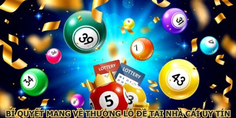 Bí quyết mang về thưởng lô đề tại nhà cái uy tín