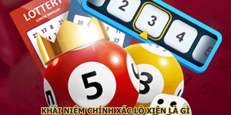 Khái niệm chính xác lô xiên là gì