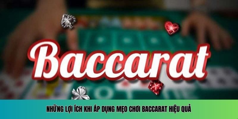 Những lợi ích khi áp dụng mẹo chơi Baccarat hiệu quả