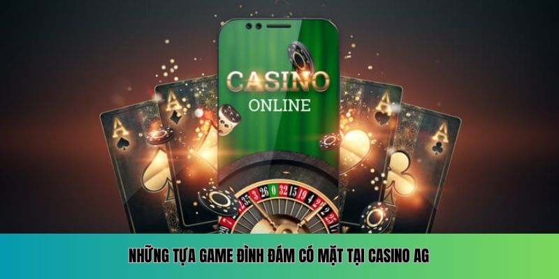 Những tựa game đình đám có mặt tại Casino AG