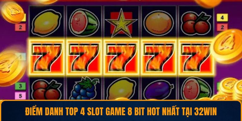 Điểm danh top 4 slot game 8 Bit hot nhất tại 32WIN
