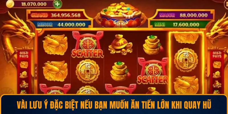 Vài lưu ý đặc biệt nếu bạn muốn ăn tiền lớn khi quay hũ
