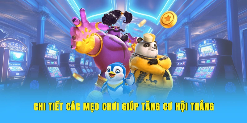 Chi tiết các mẹo chơi giúp tăng cơ hội thắng