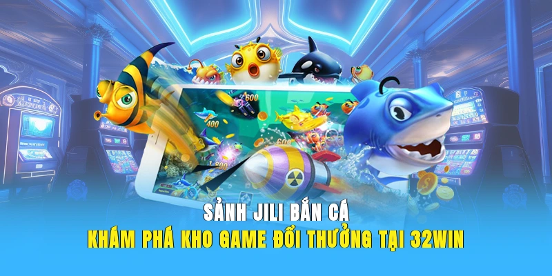 sảnh jili bắn cá