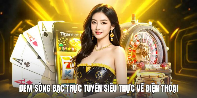 Đem sòng bạc trực tuyến siêu thực về điện thoại