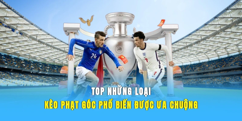 Top những loại kèo phạt góc phổ biến được ưa chuộng