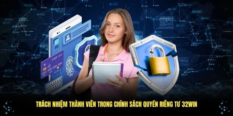 Trách nhiệm của thành viên trong chính sách riêng tư 32WIN