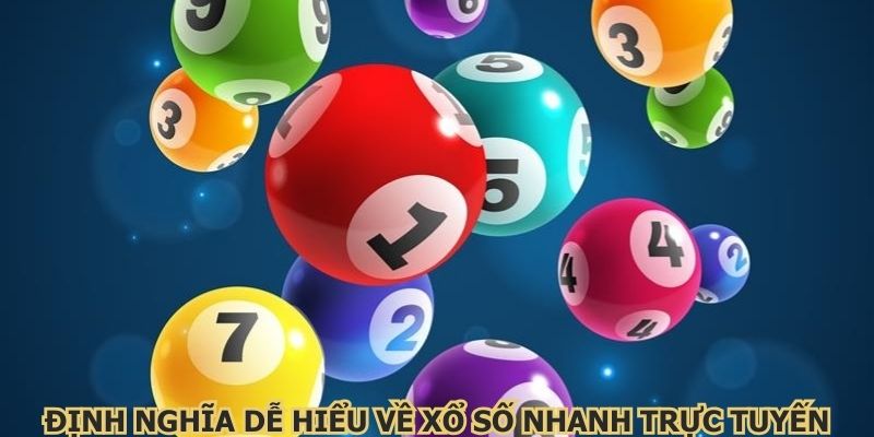 Định nghĩa dễ hiểu về xổ số nhanh trực tuyến